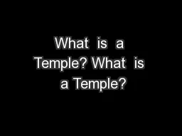 What  is  a Temple? What  is  a Temple?
