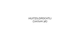 HUITZILOPOCHTLI (Lecture 36)