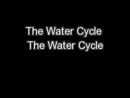 The Water Cycle The Water Cycle