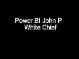 Power BI John P  White Chief