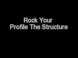 Rock Your Profile The Structure