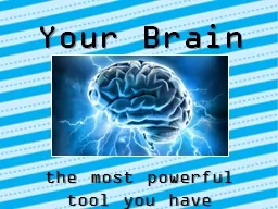 Your Brain t he most powerful tool you have
