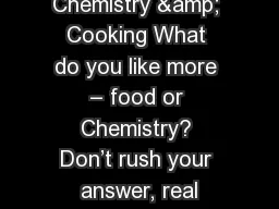 Chemistry & Cooking What do you like more – food or Chemistry? Don’t rush your