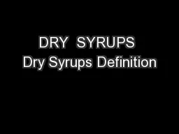 DRY  SYRUPS Dry Syrups Definition