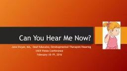 Can You Hear  Me  Now? Jane Dwyer, MA,  Deaf Educator, Developmental Therapist/Hearing