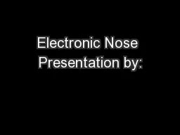 Electronic Nose Presentation by: