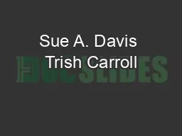 Sue A. Davis Trish Carroll