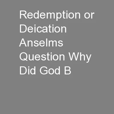 Redemption or Deication Anselms Question Why Did God B