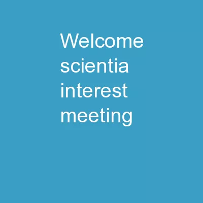 Welcome! Scientia Interest Meeting