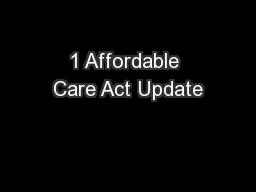 1 Affordable Care Act Update