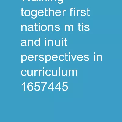 Walking Together First Nations, Métis and Inuit Perspectives in Curriculum