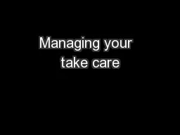 Managing your  take care