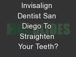 Why Choose Invisalign Dentist San Diego To Straighten Your Teeth?