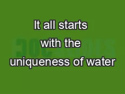 It all starts with the uniqueness of water