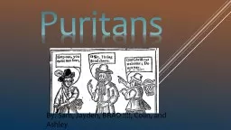 Puritans By: Sam, Jayden, BRAD !!!!, Colin, and Ashley