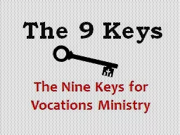 The 9 Keys The Nine Keys for Vocations Ministry