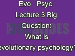 Evo   Psyc  Lecture 3 Big Question: What is evolutionary psychology?