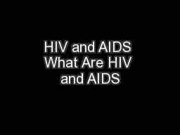 HIV and AIDS What Are HIV and AIDS