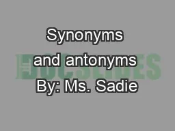 Synonyms and antonyms By: Ms. Sadie