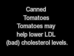 Canned Tomatoes Tomatoes may help lower LDL (bad) cholesterol levels.