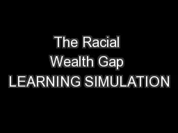 The Racial Wealth Gap LEARNING SIMULATION