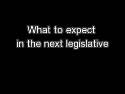 What to expect in the next legislative