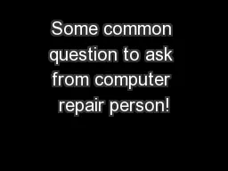 Some common question to ask from computer repair person!