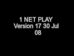 1 NET PLAY Version 17 30 Jul  08
