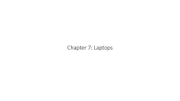 Chapter 7: Laptops Chapter 7 Objectives