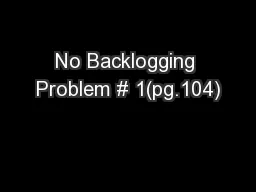 No Backlogging Problem # 1(pg.104)