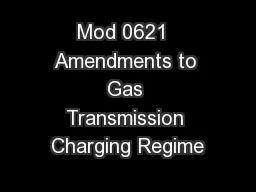 Mod 0621  Amendments to Gas Transmission Charging Regime