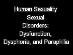 Human Sexuality Sexual Disorders: Dysfunction, Dysphoria, and Paraphilia