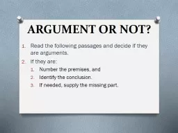 ARGUMENT OR NOT? Read the following passages and decide if they are arguments.