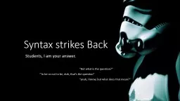 Syntax strikes Back Students, I am your answer.