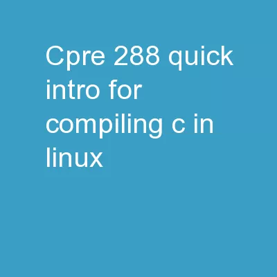 CprE  288 – Quick intro for compiling C in Linux