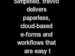 Workflows, Simplified. frevvo delivers paperless, cloud-based e-forms and workflows that are easy t