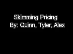 Skimming Pricing  By: Quinn, Tyler, Alex