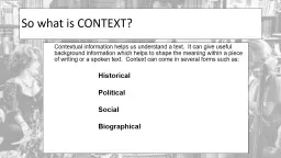 So what is CONTEXT? Contextual information helps us understand a text.  It can give useful