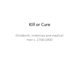 Kill or Cure Childbirth, midwives and medical men c. 1700-1900