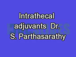 Intrathecal adjuvants  Dr. S. Parthasarathy