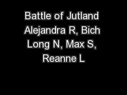 Battle of Jutland Alejandra R, Bich Long N, Max S, Reanne L