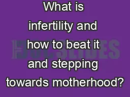 What is infertility and how to beat it and stepping towards motherhood?