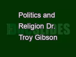 Politics and Religion Dr. Troy Gibson