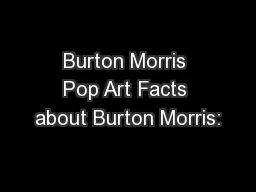 Burton Morris Pop Art Facts about Burton Morris: