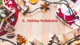 6.  Holiday Hullabaloo 1: