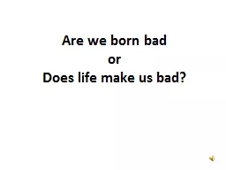 Are we born bad or Does life make us bad?