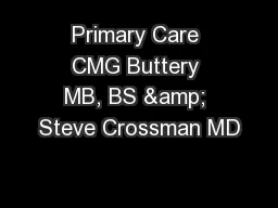 Primary Care CMG Buttery MB, BS & Steve Crossman MD