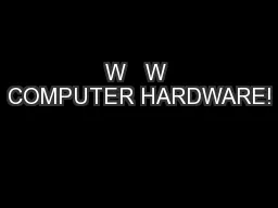 W   W COMPUTER HARDWARE!