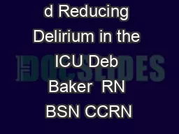 d Reducing Delirium in the ICU Deb Baker  RN BSN CCRN