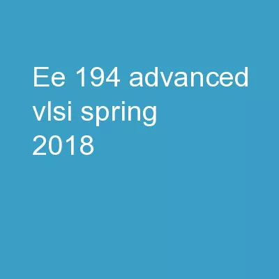 EE 194 Advanced VLSI Spring 2018